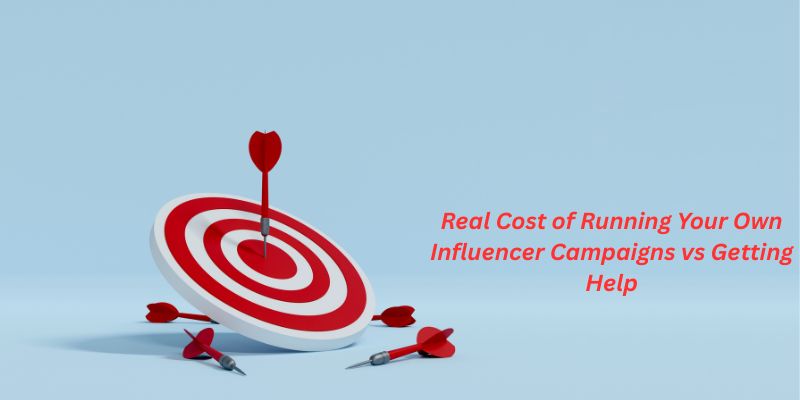 The Real Cost of Running Your Own Influencer Campaigns vs Getting Help Real Cost of Running Your Own Influencer Campaigns vs Getting Help
