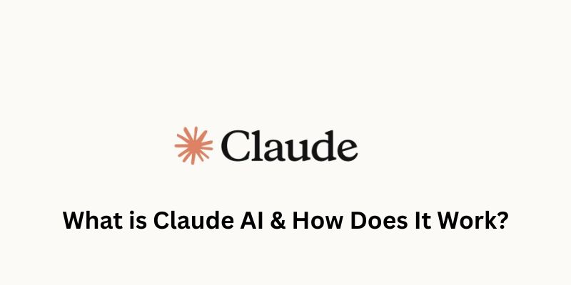 What is Claude AI & How Does It Work?
